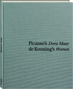 PICASSO'S <I>DORA MAAR</I> / DE KOONING'S <I>WOMEN</I>