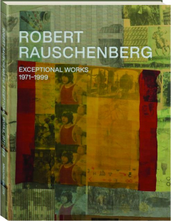 ROBERT RAUSCHENBERG: Exceptional Works, 1971-1999