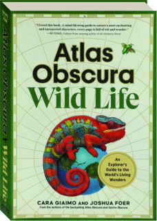 ATLAS OBSCURA: Wild Life--An Explorer's Guide to the World's Living Wonders