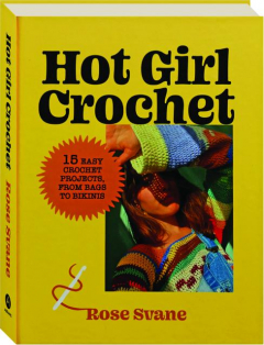 HOT GIRL CROCHET: 15 Easy Crochet Projects from Bags to Bikinis