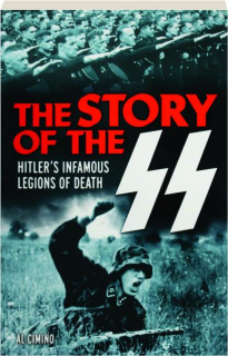 THE STORY OF THE SS: Hitler's Infamous Legions of Death