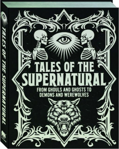 TALES OF THE SUPERNATURAL: From Ghouls and Ghosts to Demons and Werewolves