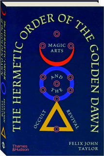 THE HERMETIC ORDER OF THE GOLDEN DAWN: Magic Arts and the Occult Revival
