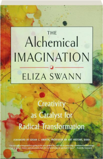 THE ALCHEMICAL IMAGINATION: Creativity as Catalyst for Radical Transformation