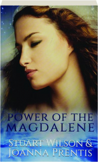 POWER OF THE MAGDALENE: The Hidden Story of the Women Disciples
