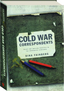 COLD WAR CORRESPONDENTS: Soviet and American Reporters on the Ideological Frontlines