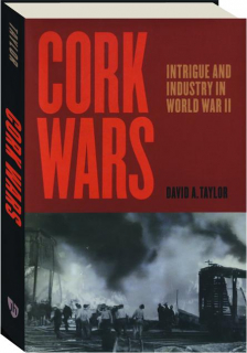 CORK WARS: Intrigue and Industry in World War II