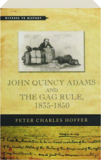 JOHN QUINCY ADAMS AND THE GAG RULE, 1835-1850
