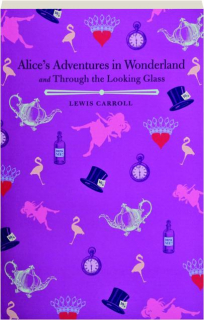 ALICE'S ADVENTURES IN WONDERLAND / THROUGH THE LOOKING GLASS