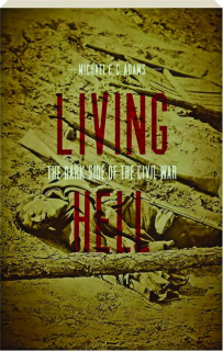LIVING HELL: The Dark Side of the Civil War