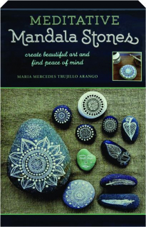 MEDITATIVE MANDALA STONES: Create Beautiful Art and Find Peace of Mind