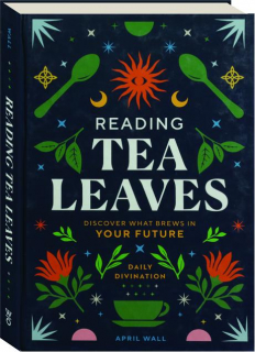 READING TEA LEAVES: Discover What Brews in Your Future