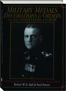 MILITARY MEDALS, DECORATIONS & ORDERS OF THE UNITED STATES & EUROPE
