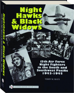 NIGHTHAWKS & BLACK WIDOWS: 13th Air Force Night Fighters in the South and Southwest Pacific, 1943-1945