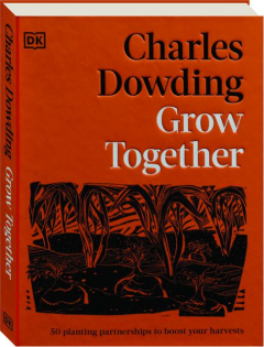 GROW TOGETHER: 50 Planting Partnerships to Boost Your Harvests