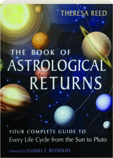 THE BOOK OF ASTROLOGICAL RETURNS: Your Complete Guide to Every Life Cycle from the Sun to Pluto