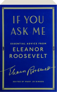 IF YOU ASK ME: Essential Advice from Eleanor Roosevelt