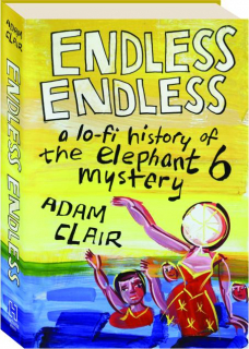 ENDLESS ENDLESS: A Lo-Fi History of the Elephant 6 Mystery