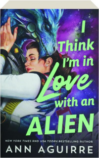 I THINK I'M IN LOVE WITH AN ALIEN