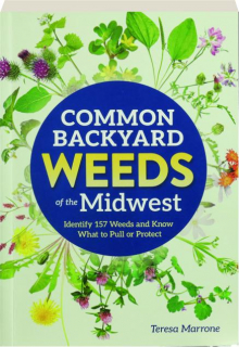 COMMON BACKYARD WEEDS OF THE MIDWEST: Identify 157 Weeds and Know What to Pull or Protect