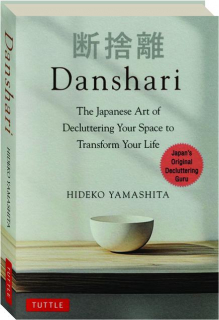 DANSHARI: The Japanese Art of Decluttering Your Space to Transform Your Life