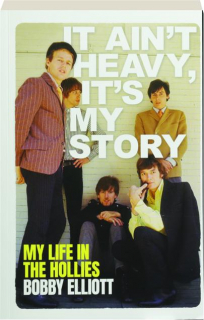 IT AIN'T HEAVY, IT'S MY STORY: My Life in the Hollies