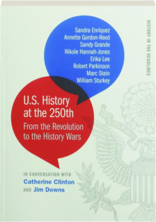 U.S. HISTORY AT THE 250TH: From the Revolution to the History Wars
