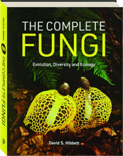 THE COMPLETE FUNGI: Evolution, Diversity and Ecology