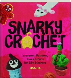 SNARKY CROCHET: Irreverent Patterns, Jokes & Puns for Silly Stitchers