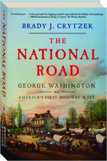 THE NATIONAL ROAD: George Washington and America's First Highway West