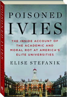 POISONED IVIES: The Inside Account of the Academic and Moral Rot at America's Elite Universities