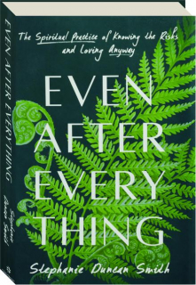 EVEN AFTER EVERYTHING: The Spiritual Practice of Knowing the Risks and Loving Anyway
