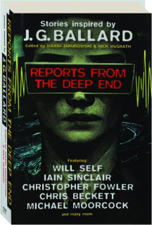 REPORTS FROM THE DEEP END: Stories Inspired by J.G. Ballard