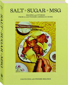 SALT SUGAR MSG: Recipes and Stories from a Cantonese American Home