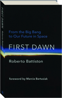 FIRST DAWN: From the Big Bang to Our Future in Space