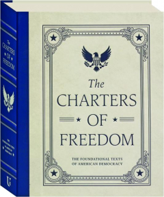 THE CHARTERS OF FREEDOM: The Foundational Texts of American Democracy