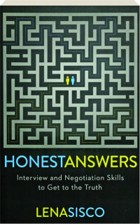 HONEST ANSWERS: Interview and Negotiation Skills to Get to the Truth