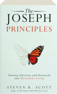 THE JOSEPH PRINCIPLES: Turning Adversity and Heartache into Miraculous Living