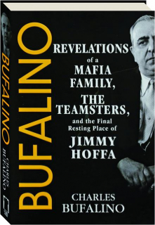 BUFALINO: Revelations of a Mafia Family, the Teamsters, and the Final Resting Place of Jimmy Hoffa