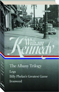 WILLIAM KENNEDY: The Albany Trilogy