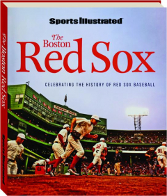THE BOSTON RED SOX: Celebrating the History of Red Sox Baseball
