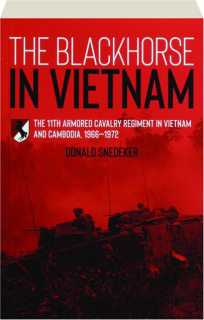 THE BLACKHORSE IN VIETNAM: The 11th Armored Cavalry Regiment in Vietnam and Cambodia, 1966-1972