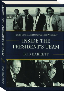INSIDE THE PRESIDENT'S TEAM: Family, Service, and the Gerald Ford Presidency