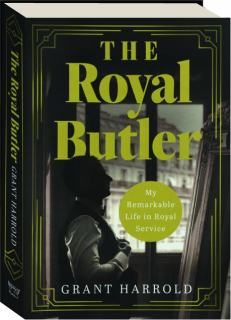 THE ROYAL BUTLER: My Remarkable Life in Royal Service