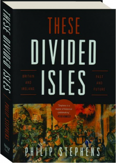 THESE DIVIDED ISLES: Britain and Ireland, Past and Future