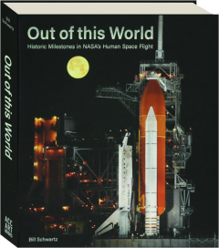 OUT OF THIS WORLD: Historic Milestones in NASA's Human Space Flight