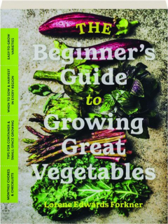 THE BEGINNER'S GUIDE TO GROWING GREAT VEGETABLES
