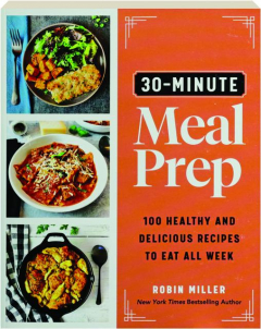 30-MINUTE MEAL PREP: 100 Healthy and Delicious Recipes to Eat All Week