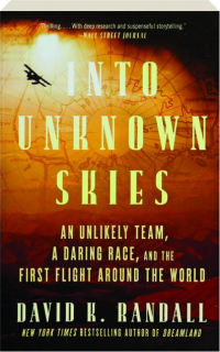 INTO UNKNOWN SKIES: An Unlikely Team, a Daring Race, and the First Flight Around the World