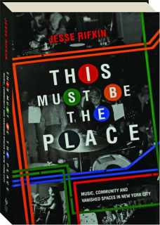THIS MUST BE THE PLACE: Music, Community and Vanished Spaces in New York City